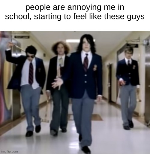 I'm not ok I promise mv | people are annoying me in school, starting to feel like these guys | image tagged in mcr,my chemical romance | made w/ Imgflip meme maker