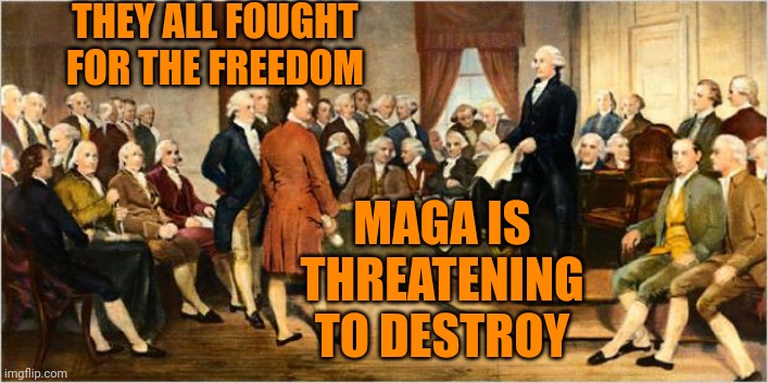Our Founders Founded The Very Constitution Maga Is Decimating | THEY ALL FOUGHT FOR THE FREEDOM; MAGA IS THREATENING TO DESTROY | image tagged in founding fathers,trump unfit unqualified dangerous,maga unfit unqualified dangerous,lock him up,maga traitors,memes | made w/ Imgflip meme maker