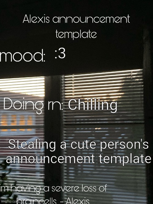 Hehehe | :3; Chilling; Stealing a cute person's announcement template | image tagged in alexis announcement template | made w/ Imgflip meme maker