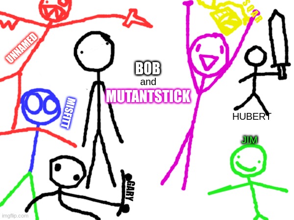 Bob and Mutantstick poster | S Q A R; UNNAMED; BOB; and; MUTANTSTICK; MISFITT; HUBERT; JIM; GARY | made w/ Imgflip meme maker