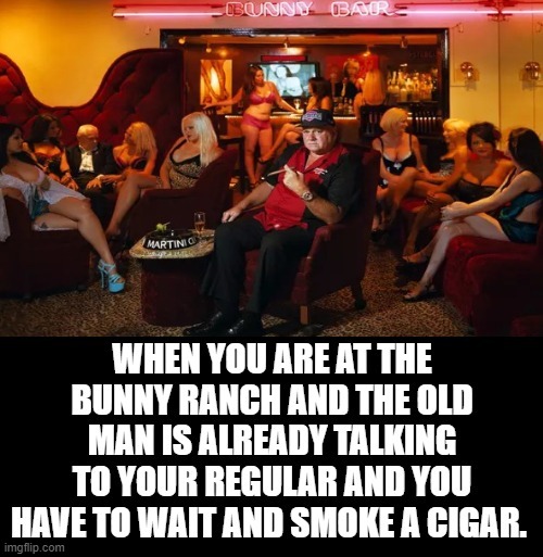When you have to wait at the Bunny Ranch! | image tagged in first world problems | made w/ Imgflip meme maker