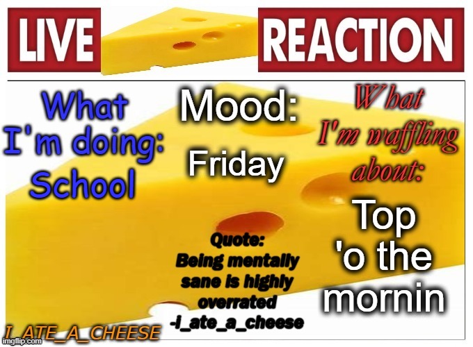 . | Friday; School; Top 'o the mornin | made w/ Imgflip meme maker