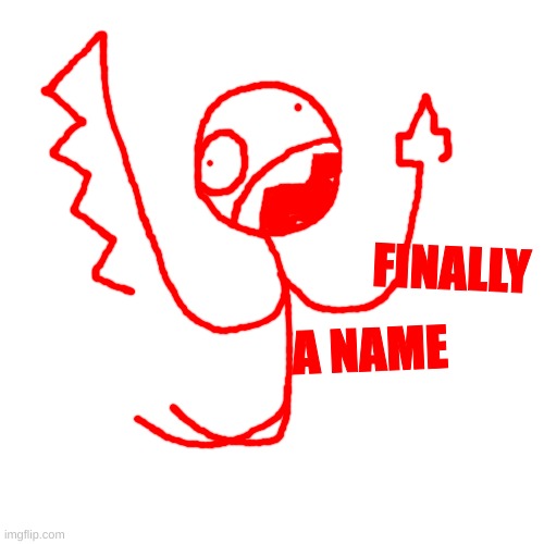 FINALLY A NAME | made w/ Imgflip meme maker