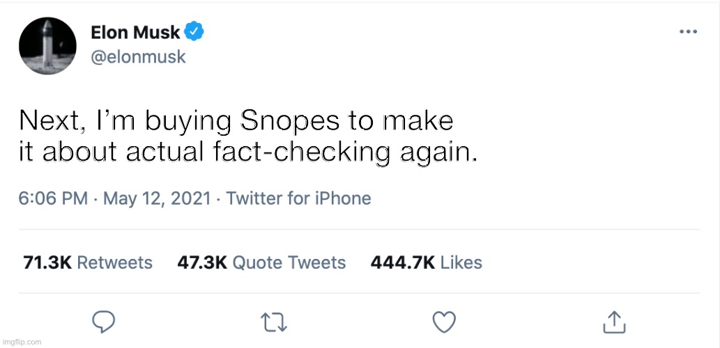 For the love of Mike — do it! | Next, I’m buying Snopes to make it about actual fact-checking again. | image tagged in elon musk blank tweet | made w/ Imgflip meme maker