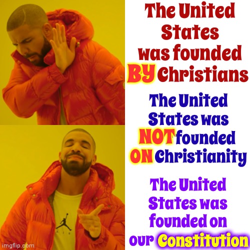 Confusion Happens When Some People Actually Believe Alternative Facts Are A Real Thing And Not Made Up By A Bunch Of Losers | The United States was founded BY Christians; BY; The United States was NOT founded ON Christianity; NOT; The United States was founded on our Constitution; ON; Constitution | image tagged in memes,drake hotline bling,alternative facts,lies,propaganda,misinformation | made w/ Imgflip meme maker