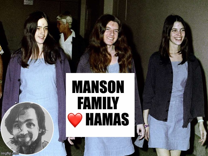 Yep all in | MANSON FAMILY ❤️ HAMAS | image tagged in democrats | made w/ Imgflip meme maker