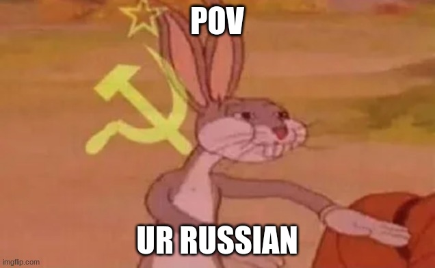 Bugs bunny communist | POV; UR RUSSIAN | image tagged in bugs bunny communist | made w/ Imgflip meme maker