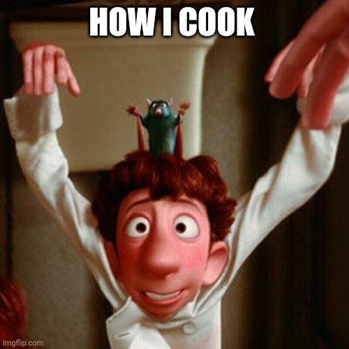 Ratatouille Head | HOW I COOK | image tagged in ratatouille head | made w/ Imgflip meme maker
