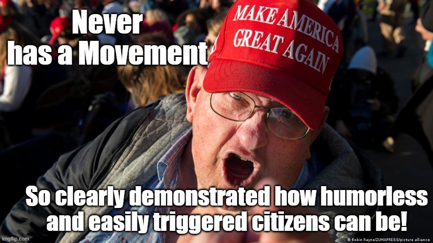 Never has a Movement So clearly demonstrated how humorless and easily triggered citizens can be! | made w/ Imgflip meme maker