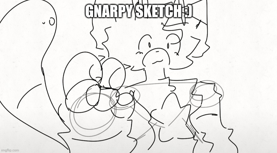 GNARPY SKETCH :) | made w/ Imgflip meme maker