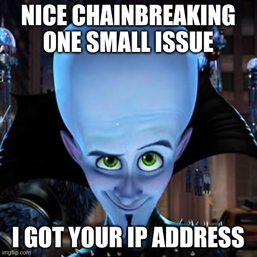 IP Address | image tagged in ip address,megamind,memes | made w/ Imgflip meme maker