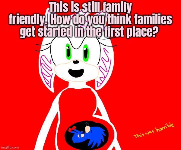 After skool special | This is still family friendly. How do you think families get started in the first place? | image tagged in amy rose,got,knocked up,what a dirty,cow | made w/ Imgflip meme maker