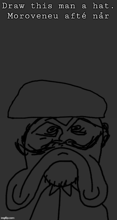 draw this man a hat | image tagged in draw this man a hat | made w/ Imgflip meme maker