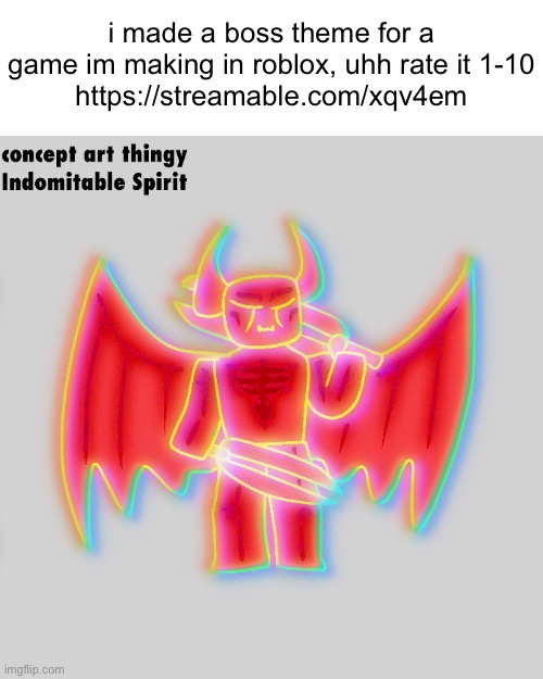i made a boss theme for a game im making in roblox, uhh rate it 1-10
https://streamable.com/xqv4em | made w/ Imgflip meme maker