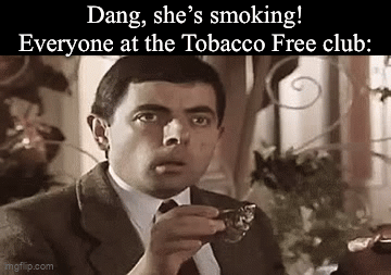 The whole club was looking at her | Dang, she’s smoking!
Everyone at the Tobacco Free club: | image tagged in gifs,memes,funny,smoking,tobacco | made w/ Imgflip video-to-gif maker