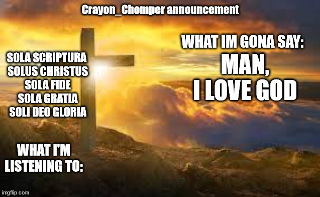 crayon chomper | MAN, I LOVE GOD | image tagged in crayon chomper | made w/ Imgflip meme maker