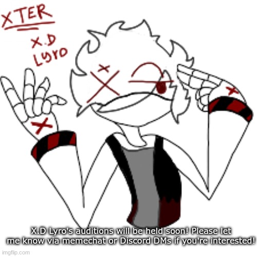 Lyro auditions are coming up soon! | X.D Lyro's auditions will be held soon! Please let me know via memechat or Discord DMs if you're interested! | image tagged in tsc,lyro | made w/ Imgflip meme maker