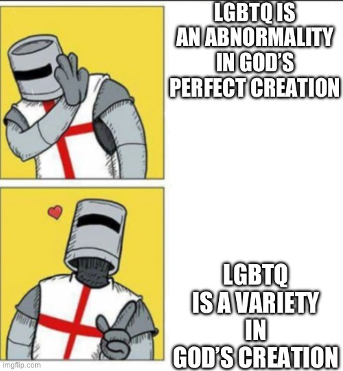 Sorry about the shitpost shit  I  just wanted you mess  with you | LGBTQ IS AN ABNORMALITY IN GOD’S PERFECT CREATION; LGBTQ IS A VARIETY IN GOD’S CREATION | image tagged in bdkvnrifbv | made w/ Imgflip meme maker