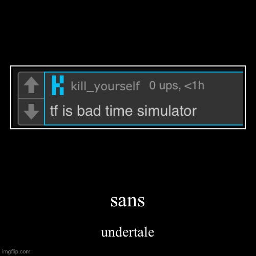 it’s basically just the whole fight | sans | undertale | image tagged in funny,demotivationals | made w/ Imgflip demotivational maker