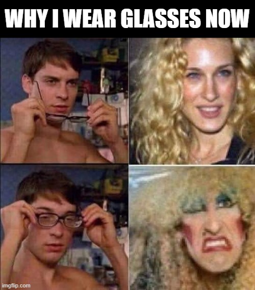 Why I Wear Glasses Now | WHY I WEAR GLASSES NOW | image tagged in why i wear glasses now | made w/ Imgflip meme maker