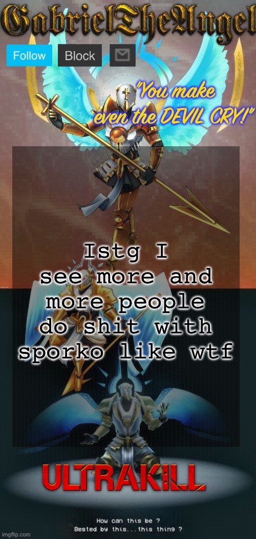 helm gnaw | Istg I see more and more people do shit with sporko like WTF | image tagged in gabrieltheangel temp thanks asriel | made w/ Imgflip meme maker