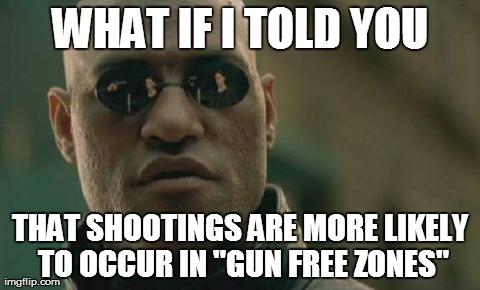 Matrix Morpheus | WHAT IF I TOLD YOU THAT SHOOTINGS ARE MORE LIKELY TO OCCUR IN "GUN FREE ZONES" | image tagged in memes,matrix morpheus | made w/ Imgflip meme maker