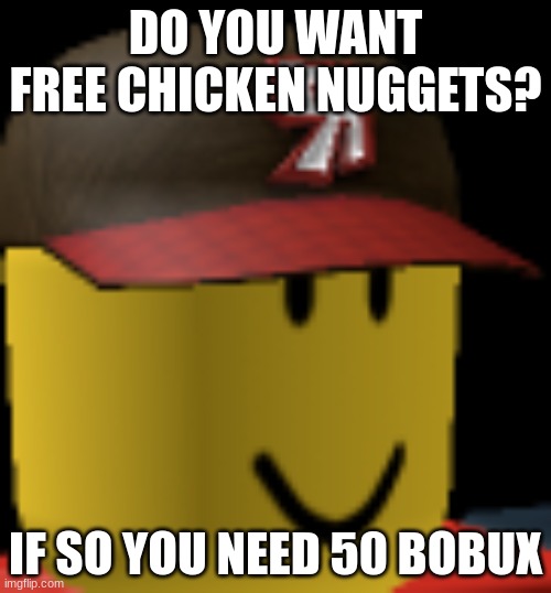 Tango mango man | DO YOU WANT FREE CHICKEN NUGGETS? IF SO YOU NEED 50 BOBUX | image tagged in tango mango face,funny,true,beans | made w/ Imgflip meme maker
