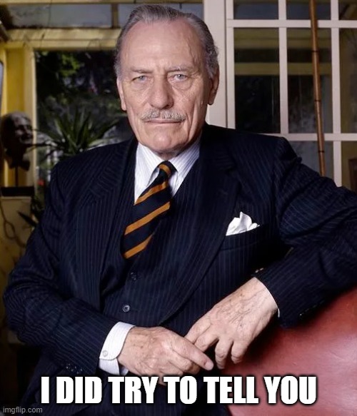 Powell | I DID TRY TO TELL YOU | image tagged in enoch powell | made w/ Imgflip meme maker