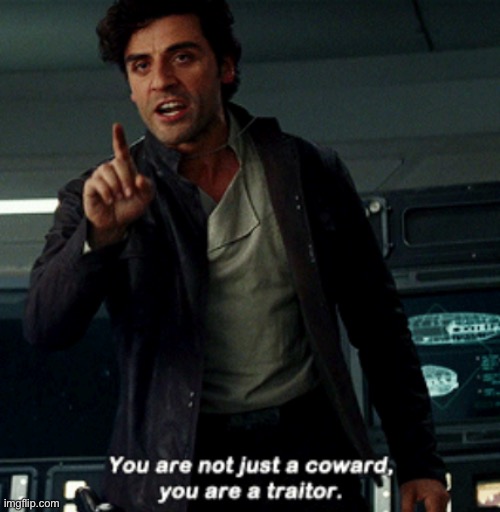 You are not just a coward | image tagged in you are not just a coward | made w/ Imgflip meme maker