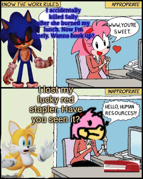 Amy Rose at the office | I accidentally killed Sally after she burned my lunch. Now I'm lonely. Wanna hook up? I lost my lucky red stapler. Have you seen it? | image tagged in amy rose,the office,sexual harassment,lore | made w/ Imgflip meme maker