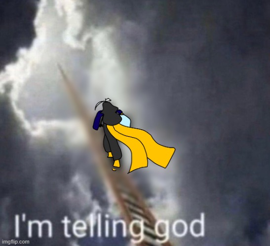 Cosmo I'm telling god | image tagged in cosmo i'm telling god | made w/ Imgflip meme maker
