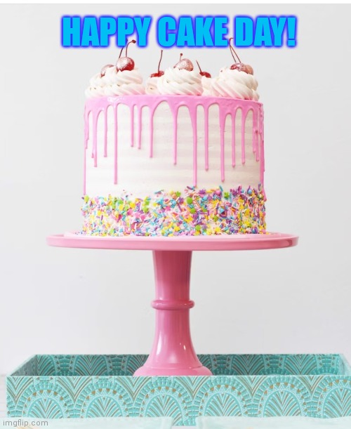 Happy Cake day | HAPPY CAKE DAY! | image tagged in cake | made w/ Imgflip meme maker