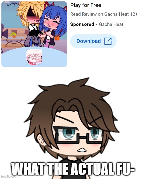 I was watching a roblox story to get the Male Cara selfies and got this ad. GACHA HEAT SUCKS! IT SAYS 12+! | WHAT THE ACTUAL FU- | image tagged in pop up school 2,pus2,male cara,gacha heat,ads | made w/ Imgflip meme maker