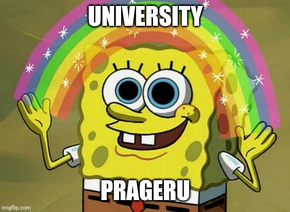 Prager "University" | UNIVERSITY; PRAGERU | image tagged in memes,imagination spongebob | made w/ Imgflip meme maker