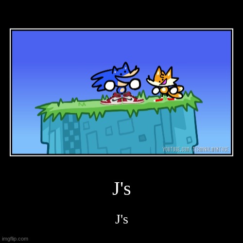 J's | J's | J's | image tagged in funny,demotivationals | made w/ Imgflip demotivational maker