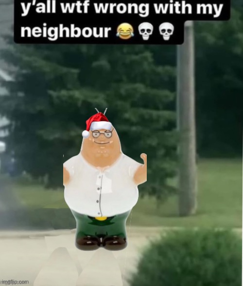 Wtf is wrong with my neighbor | image tagged in wtf is wrong with my neighbor | made w/ Imgflip meme maker