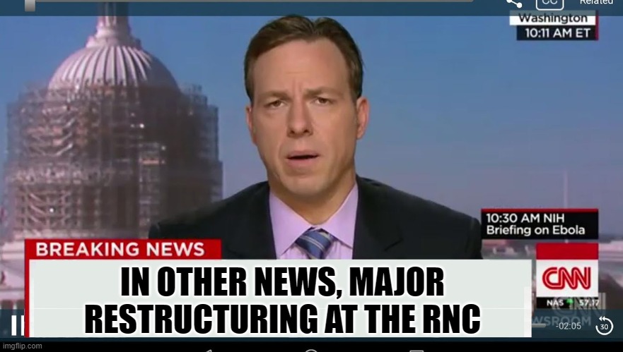 cnn breaking news template | IN OTHER NEWS, MAJOR RESTRUCTURING AT THE RNC | image tagged in cnn breaking news template | made w/ Imgflip meme maker