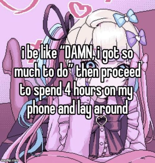 I should be working on my game rn but I cant work up the motivation so here I am yet again | made w/ Imgflip meme maker