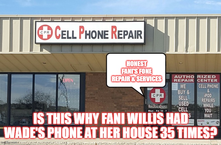 Fani's Fone | HONEST FANI'S FONE REPAIR & SERVICES; IS THIS WHY FANI WILLIS HAD WADE'S PHONE AT HER HOUSE 35 TIMES? | image tagged in fani willis,perjury,phone repair | made w/ Imgflip meme maker