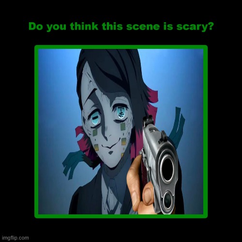 do you think this demon is scary ? | image tagged in do you think this scene is scary,demon slayer,animeme,trains,movies | made w/ Imgflip meme maker