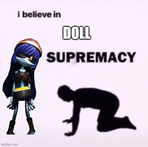 I DON'T SIMP FOR HER SHE'S JUST SO CUTE AND SKRUNKLYIGTRBJKLHNJRCBCSFVRUIH854G5HVTHS | DOLL | image tagged in i believe in supremacy | made w/ Imgflip meme maker