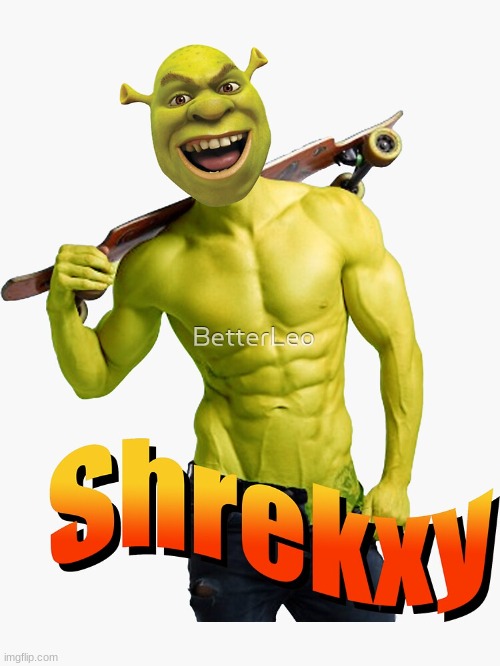 shrekxy | image tagged in shrek | made w/ Imgflip meme maker