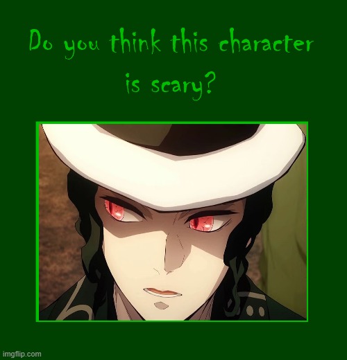 do you think muzan is scary ? | image tagged in do you think this character is scary,demon slayer,anime,villains,monster | made w/ Imgflip meme maker