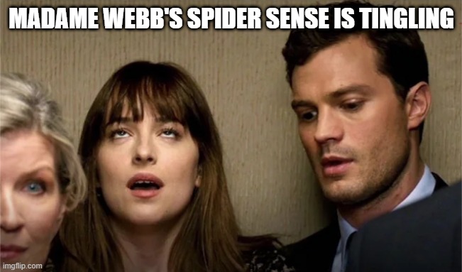 50 Shades of Madame Webb | MADAME WEBB'S SPIDER SENSE IS TINGLING | image tagged in madame webb | made w/ Imgflip meme maker