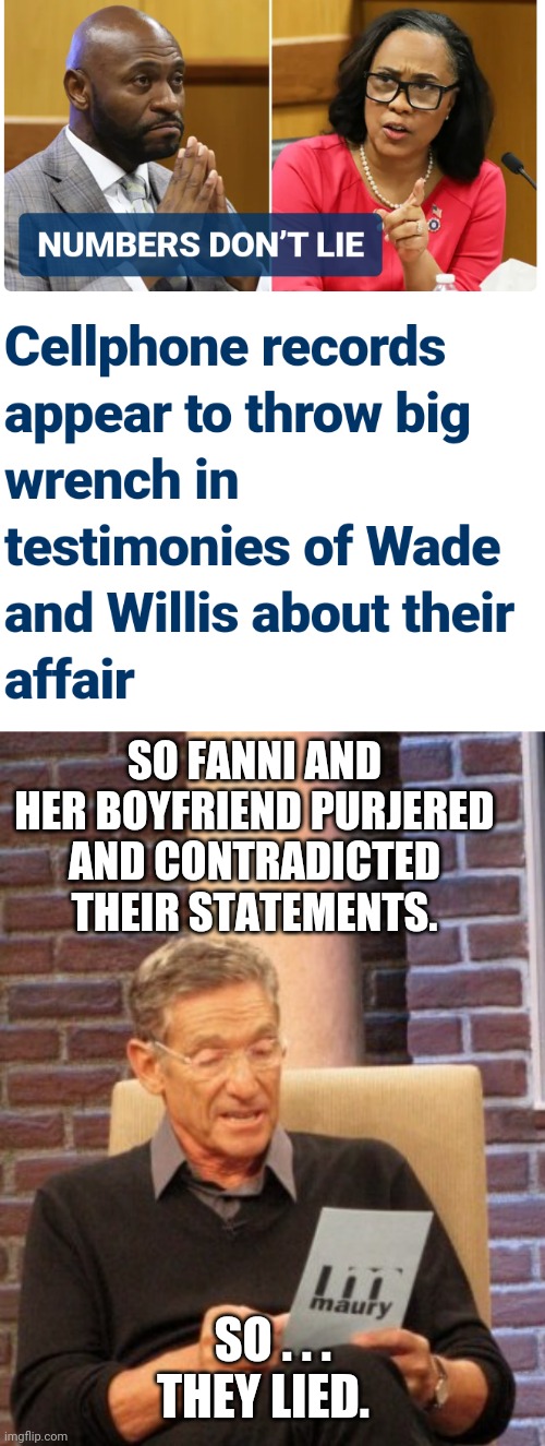 Lying with get a Fanni whoopin | SO FANNI AND HER BOYFRIEND PURJERED AND CONTRADICTED THEIR STATEMENTS. SO . . .
THEY LIED. | image tagged in fanni and friends,leftists,court,liberals,two tier,democrats | made w/ Imgflip meme maker