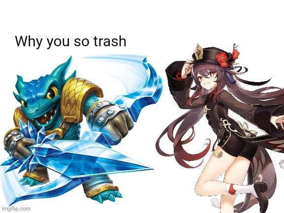 Why you so trash | image tagged in why you so trash | made w/ Imgflip meme maker
