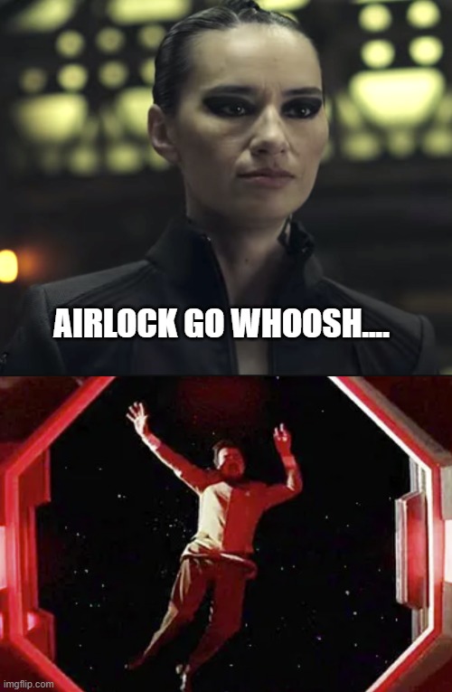 Airlock go Whoosh. | AIRLOCK GO WHOOSH.... | image tagged in camina drummer,the expanse,belta,airlock,drax | made w/ Imgflip meme maker