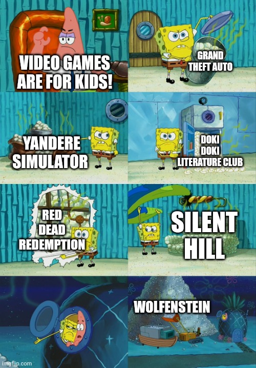 I would add more games but those are the ones I can fit in this meme | GRAND THEFT AUTO; VIDEO GAMES ARE FOR KIDS! YANDERE SIMULATOR; DOKI DOKI LITERATURE CLUB; RED DEAD REDEMPTION; SILENT HILL; WOLFENSTEIN | image tagged in spongebob diapers meme | made w/ Imgflip meme maker