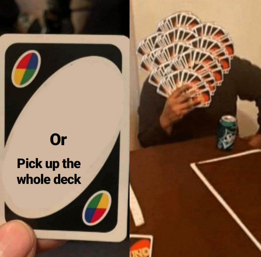 uno pick up the whole deck Blank Meme Template