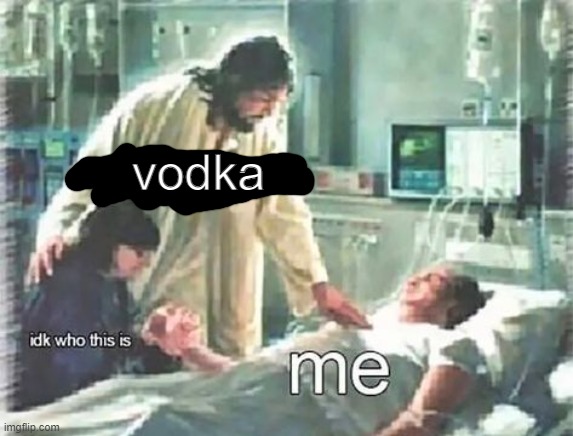 vodka | made w/ Imgflip meme maker